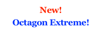 New! &#10;Octagon Extreme!&#10;